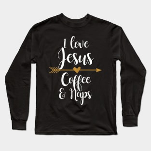 I Love Jesus Coffee And Naps Long Sleeve T-Shirt